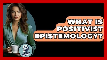 What Is Positivist Epistemology? - Philosophy Beyond