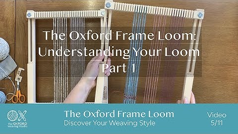 Video 5: Understanding the Double-Sided Heddle Bar for The Oxford Frame Loom, Part 1.