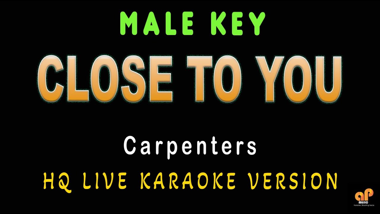 CLOSE TO YOU - Carpenters (MALE KEY HQ KARAOKE VERSION) CLOSE TO YOU - Carpenters (MALE KEY HQ KARAOKE VERSION)
