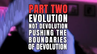 Famous EVOLUTION NOT DEVOLUTION Part Two Pushing The Boundaries of Devolution Profile