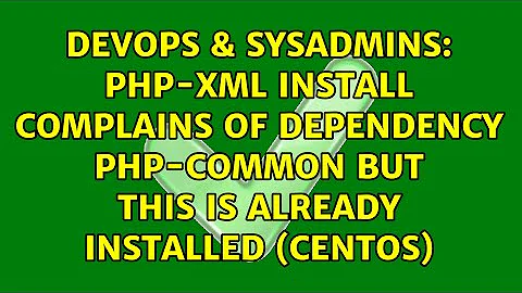 php-xml install complains of dependency php-common but this is already installed (CentOS)