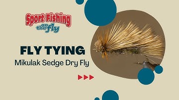 FLY TYING: THE MIKULAK SEDGE DRY FLY