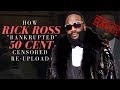 How Rick Ross "Bankrupted" 50 Cent (Censored Re-upload)