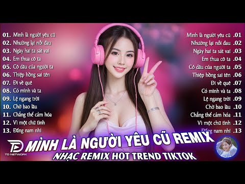 Mình Là Người Yêu Cũ ♫ BXH Nhạc Trẻ Remix Hot Trend TRIỆU VIEW - Top 15 Bản EDM TikTok Gây Bão 2026