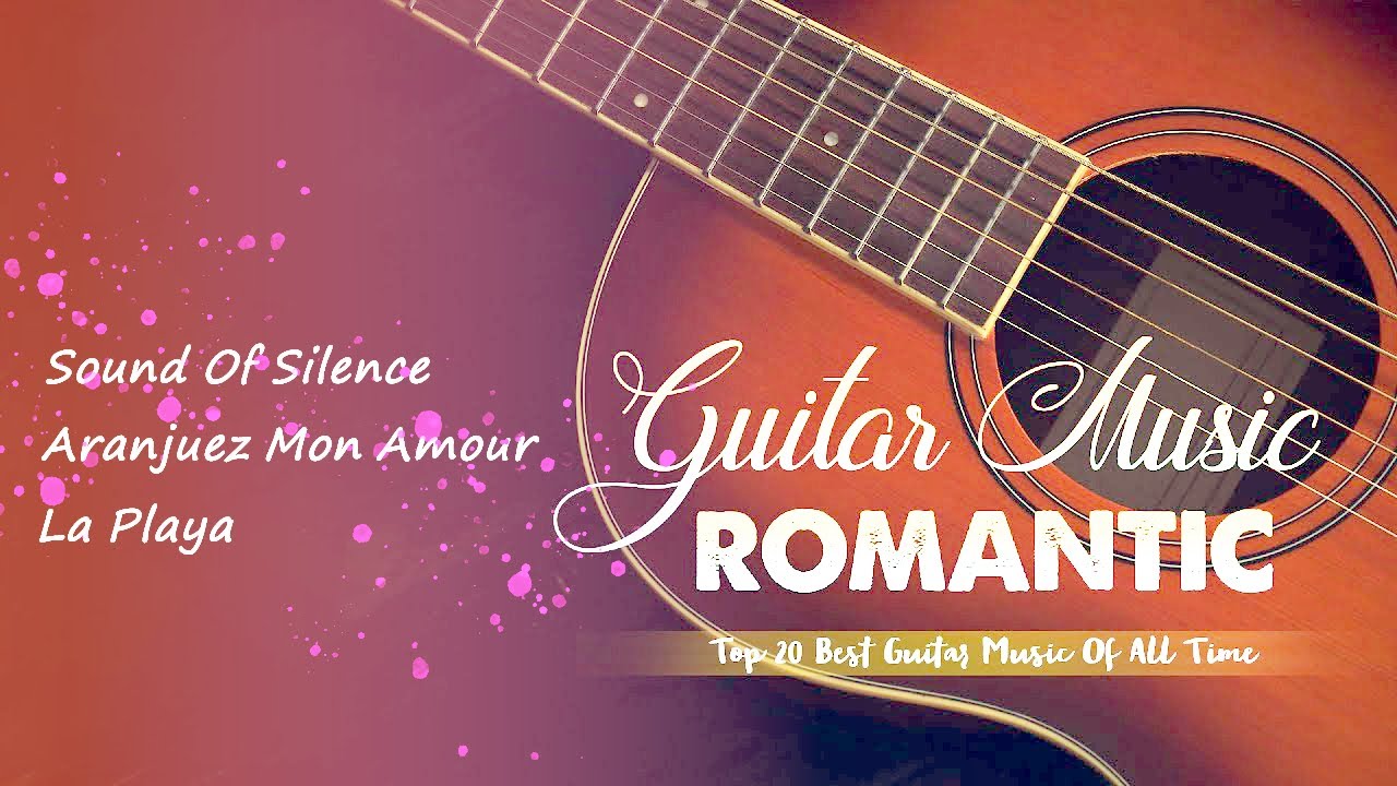 Romantic Guitar Music | The Most Beautiful Music In The World For Your ...
