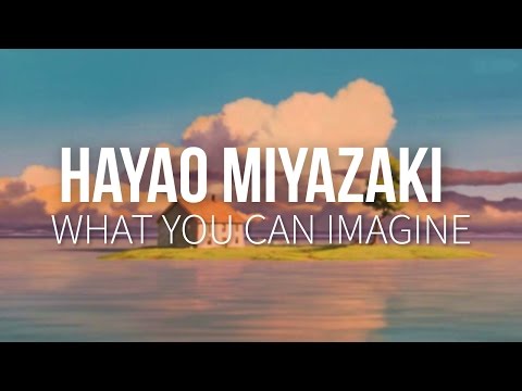 Hayao Miyazaki: What You Can Imagine