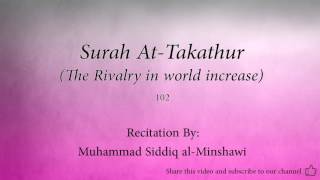 Surah At Takathur The Rivalry in world increase   102   Muhammad Siddiq al Minshawi   Quran Audio