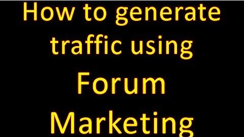 How To Generate Traffic Using Forum Marketing