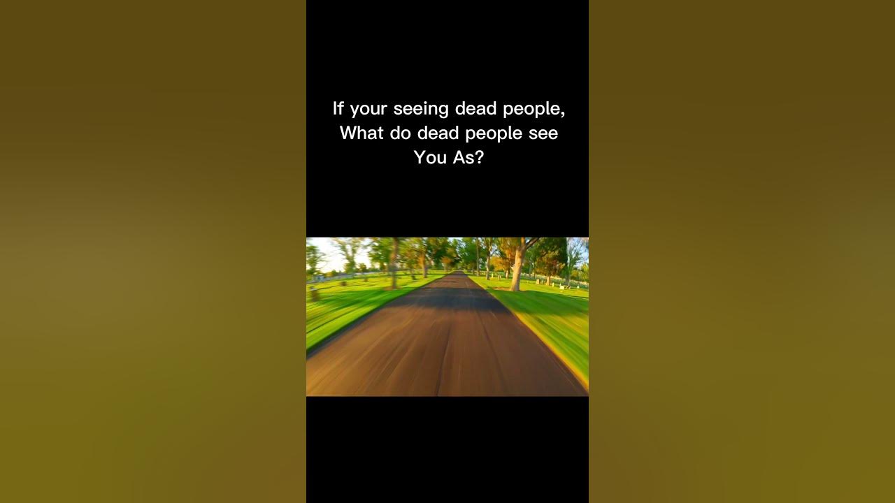if-you-see-dead-people-what-do-dead-people-see-as-you-youtube