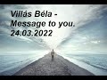 Villás Béla - Message to you. 24.03.2022