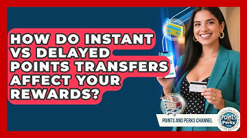 How Do Instant Vs Delayed Points Transfers Affect Your Rewards? - Points and Perks Channel
