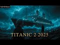 Titanic 2 (2025) – Echoes from the Deep 🌊 | Full Story, Cast, Trailer &amp; Plot Breakdown 🎬💔