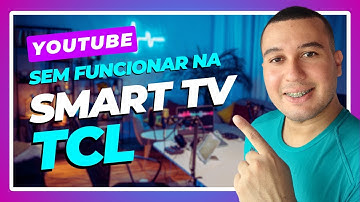 YouTube não funciona na Smart TV TCL, como resolver esse problema