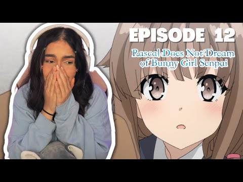 WE LOSE KAEDE?!│BUNNY GIRL SENPAI EPISODE 12 REACTION
