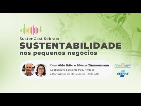 #04 SUSTENCAST SEBRAE I COEPAD I ALDO BRITO E SILVANA ZIMMERMANN