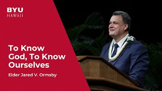 To Know God, To Know Ourselves | Elder Jared V. Ormsby