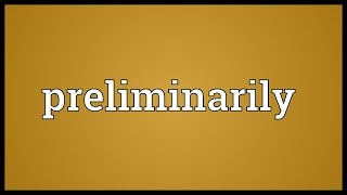 Preliminarily Meaning