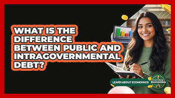 What Is The Difference Between Public And Intragovernmental Debt? - Learn About Economics
