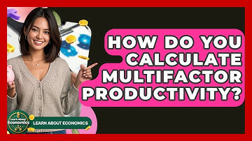 How Do You Calculate Multifactor Productivity? - Learn About Economics