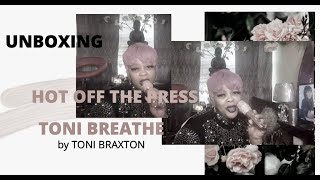 UNBOXING/TONI BREATHE by TONI BRAXTON/HOT OFF THE PRESS/HSN EXCLUSIVE🚨🚨🚨🚨