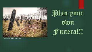 Plan your own Funeral!!