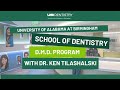 Uab school of dentistrys dmd program with ken tilashalski dmd
