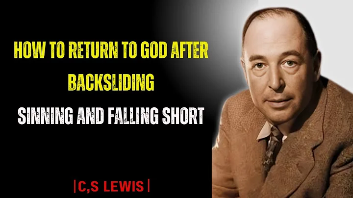 How To Return To God After Backsliding, Sinning and Falling Short | C,S LEWIS