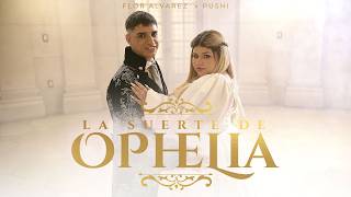 Flor Alvarez, Pushi - La Suerte De Ophelia (Video Oficial)