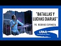 Batallas Y Luchas Diarias- Ps. Rodrigo Espinoza