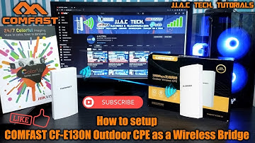 How to Setup the Comfast CF-E130N Outdoor CPE as a Wireless Bridge