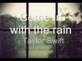 Come in with the rain lyrics.- Taylor Swift
