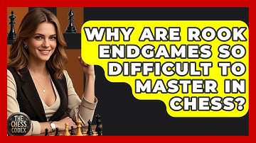 Why Are Rook Endgames So Difficult To Master In Chess? - The Chess Codex