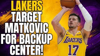 LAKERS KARLO MATKOVIC FOR BACKUP CENTER?