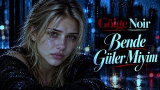 ⏩Gölge Noir_(Bende Güler Miyim)