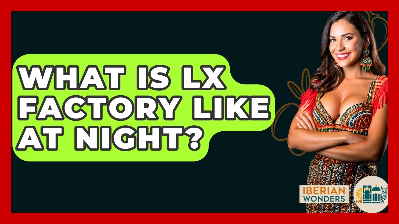 What Is LX Factory Like At Night? - Iberian Wonders