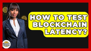 How To Test Blockchain Latency? - CryptoBasics360.com