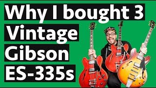 Why I bought 3 Vintage Gibson 335s...