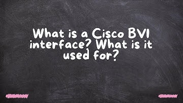 What is a Cisco BVI interface? What is it used for?