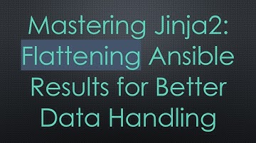 Mastering Jinja2: Flattening Ansible Results for Better Data Handling