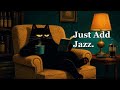 Just Add Jazz. – Vintage Noir Jazz for Late Night Relaxation &amp; Quiet Evenings