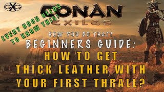 Conan Exiles How You Do That? Ep4 Beginner's Guide How to get Thick Leather with your first thrall?