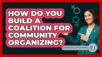 How Do You Build A Coalition For Community Organizing? - Gender Equality Network