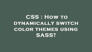 CSS : How to dynamically switch color themes using SASS?