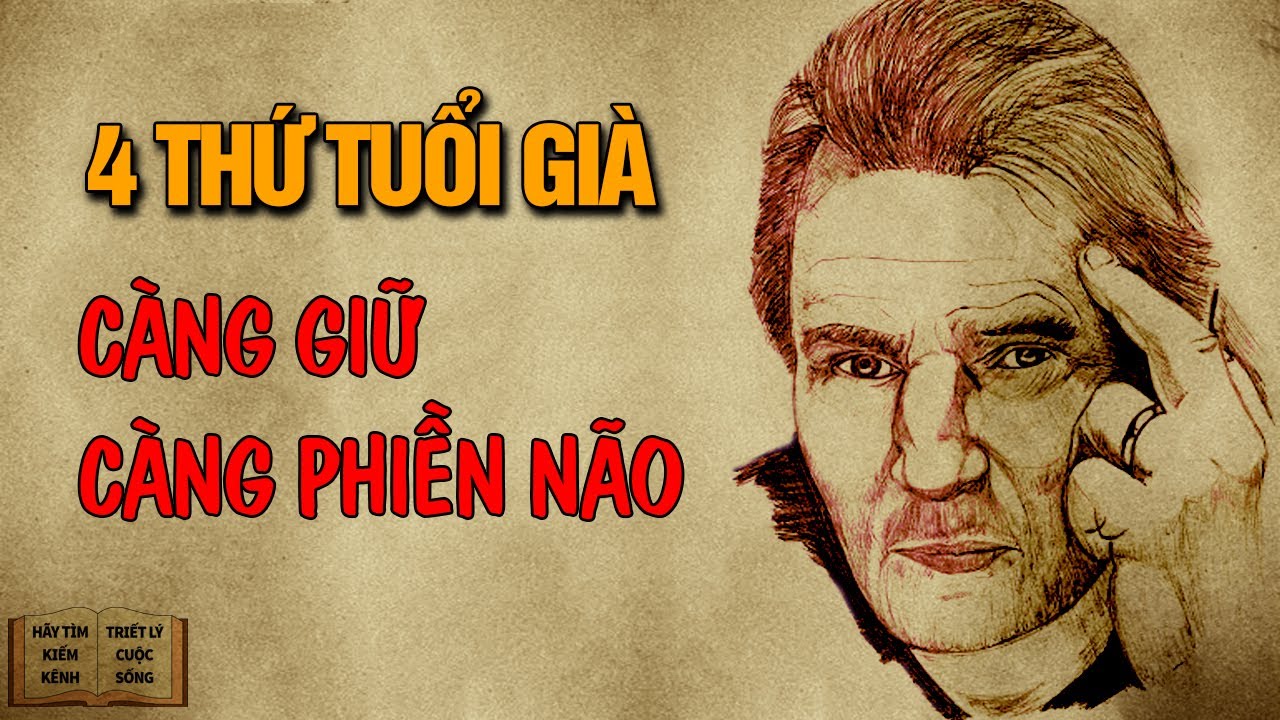 4 thứ tuổi già Gàng Nắm Giữ Càng Phiền Não - Triết Lý... - youtube