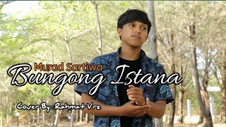 Lagu Aceh Terbaru - Bungong Istana - Murad Sartiwa [Cover Rahmat Vrz]