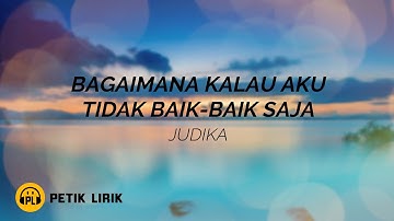 Judika - Bagaimana Kalau Aku Tidak Baik - Baik Saja ( LIRIK )