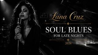 Soul Blues for Late Nights 🌙 | 30 Minutes of Original Music | Lana Cruz