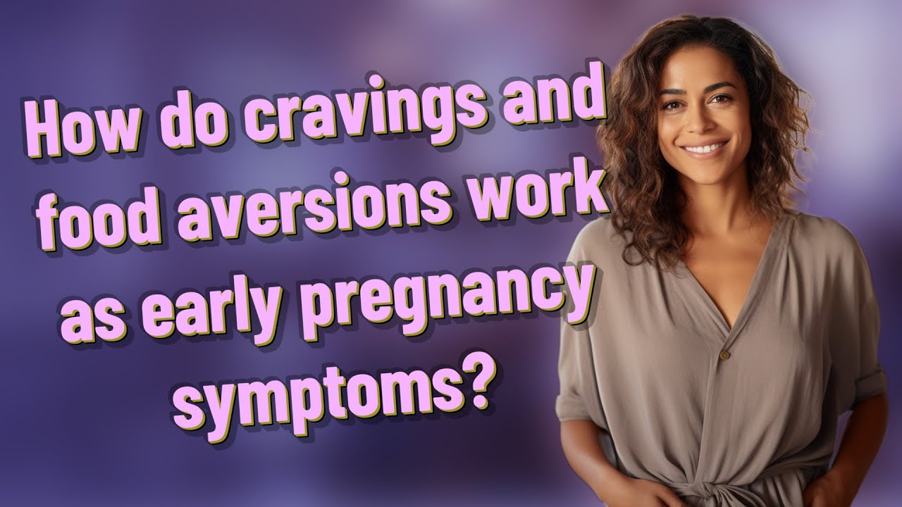 How do cravings and food aversions work as early pregnancy symptoms