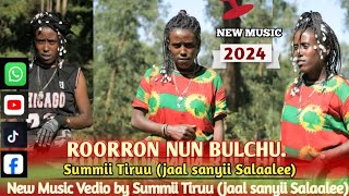 ROORROON NUN BULCHUU  Summii Tiruu (Jaal Sanyii Salaalee) Sirba Haaraa Afaan Oromoo 2024
