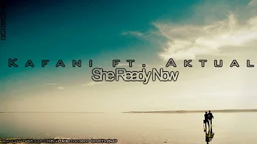 Kafani ft. Aktual - She Ready Now